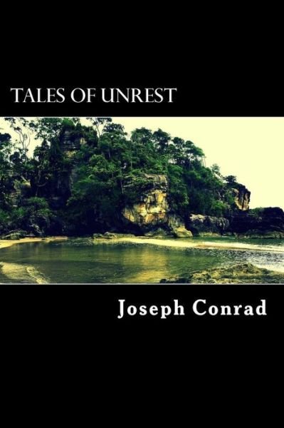 Tales of Unrest - Joseph Conrad - Livres - Createspace - 9781508440130 - 10 février 2015