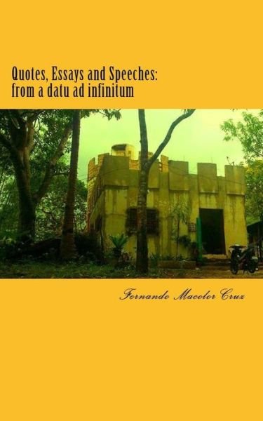 Cover for Hrh Fernando Macolor Cruz · Quotes, Essays and Speeches: from a Datu Ad Infinitum (Pocketbok) (2015)