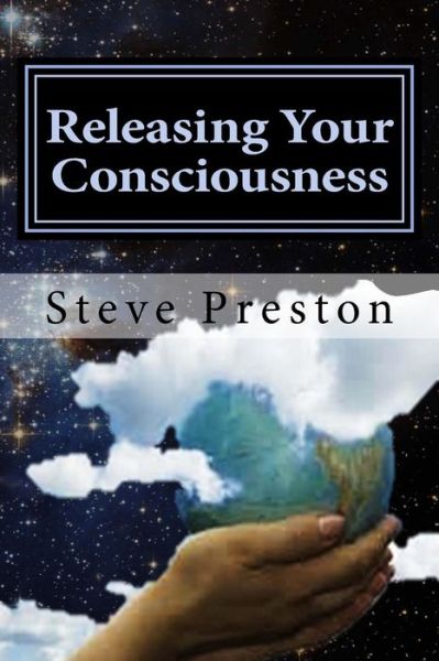 Cover for Steve Preston · Releasing Your Consciousness: Understanding Reality (Taschenbuch) (2015)