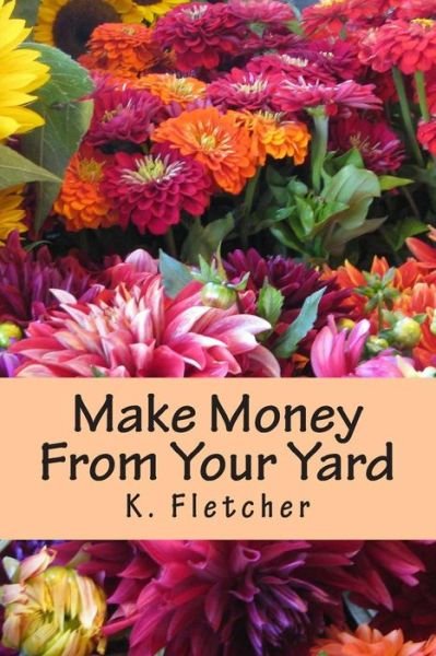 Cover for K Fletcher · Make Money from Your Yard (Pocketbok) (2015)
