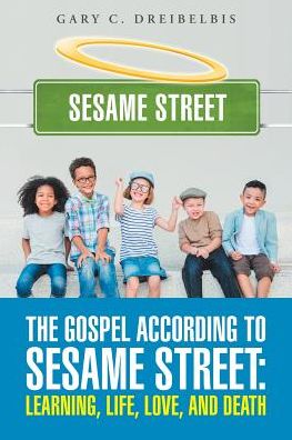 Cover for Gary C Dreibelbis · The Gospel According to Sesame Street (Paperback Book) (2016)