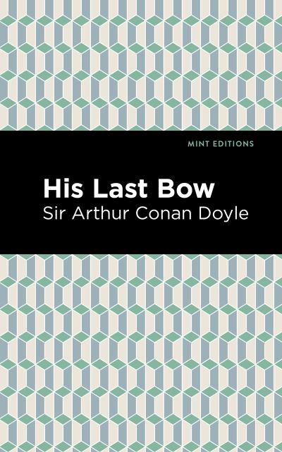 Cover for Doyle, Arthur Conan, Sir · His Last Bow: Some Reminiscences of Sherlock Holmes - Mint Editions (Innbunden bok) (2021)