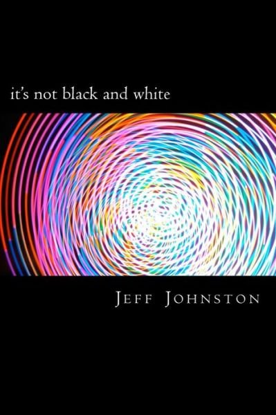 Cover for Jeff Johnston · It's Not Black and White (Paperback Book) (2015)