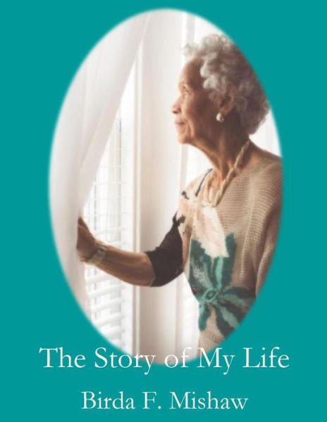 Cover for Birda F Mishaw · The Story of My Life: Birda F. Mishaw (Paperback Book) (2015)