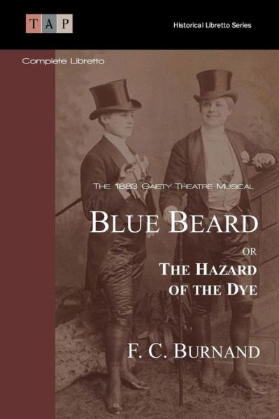 Cover for F C Burnand · Blue Beard or the Hazard of the Dye: the 1883 Gaiety Theatre Musical: Complete Libretto (Paperback Book) (2015)