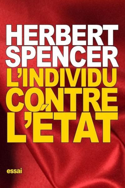 L'individu contre l'État - Herbert Spencer - Książki - CreateSpace Independent Publishing Platf - 9781517769130 - 11 października 2015