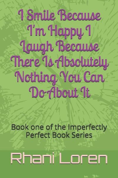 I Smile Because I'm Happy I Laugh Because There Is Absolutely Nothing You Can Do About It - Rhani Loren - Bøker - Independently Published - 9781519088130 - 31. oktober 2016