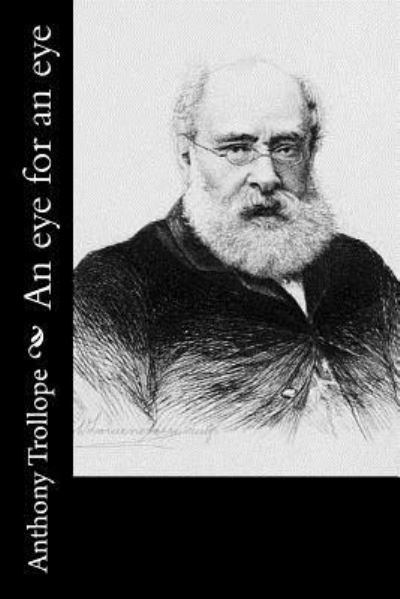 An eye for an eye - Anthony Trollope - Books - Createspace Independent Publishing Platf - 9781519468130 - November 24, 2015