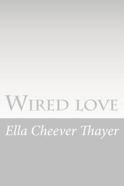 Cover for Ella Cheever Thayer · Wired love (Taschenbuch) (2015)