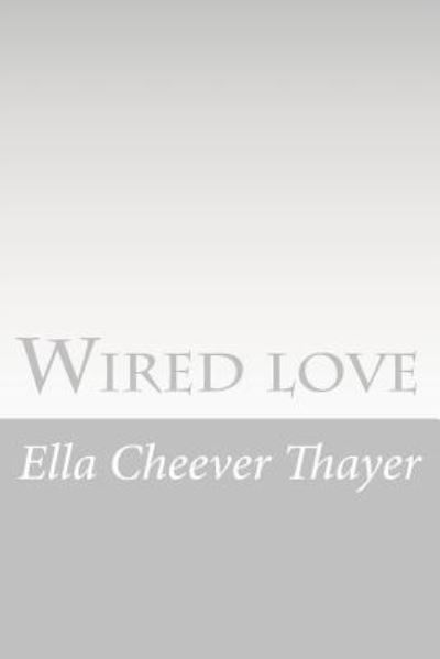 Cover for Ella Cheever Thayer · Wired love (Paperback Book) (2015)