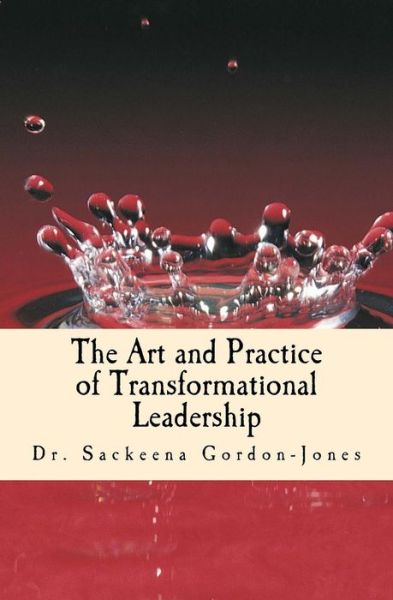 Cover for Sackeena Gordon-jones · The Art and Practice of Transformational Leadership (Paperback Book) (2016)