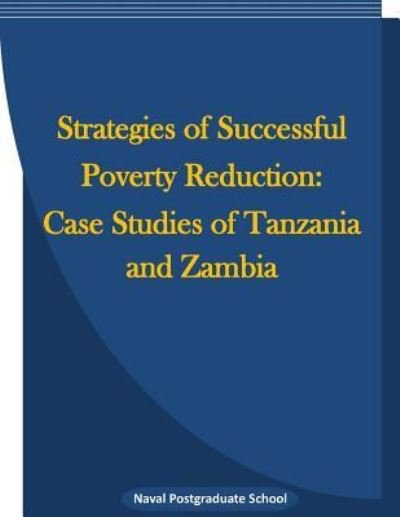 Strategies of Successful Poverty Reduction - Naval Postgraduate School - Livres - Createspace Independent Publishing Platf - 9781522945130 - 28 décembre 2015