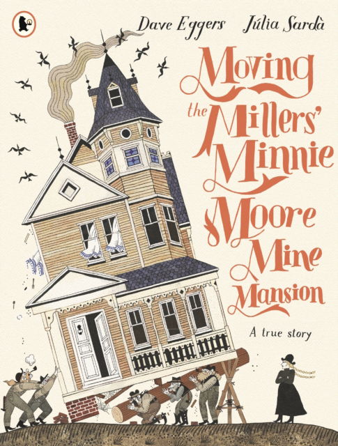 Cover for Dave Eggers · Moving the Millers' Minnie Moore Mine Mansion: A True Story (Taschenbuch) (2025)