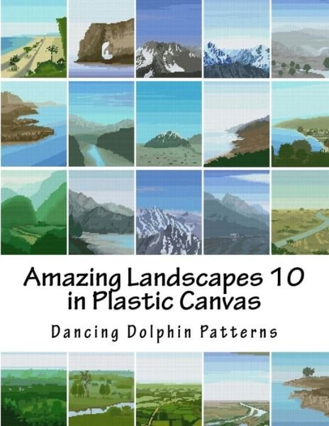 Cover for Dancing Dolphin Patterns · Amazing Landscapes 10 : in Plastic Canvas (Taschenbuch) (2016)