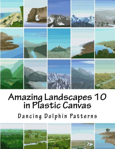 Cover for Dancing Dolphin Patterns · Amazing Landscapes 10 : in Plastic Canvas (Paperback Book) (2016)