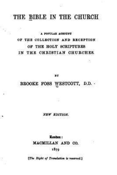 The Bible in the Church, - Brooke Foss Westcott - Books - CreateSpace Independent Publishing Platf - 9781530203130 - February 23, 2016