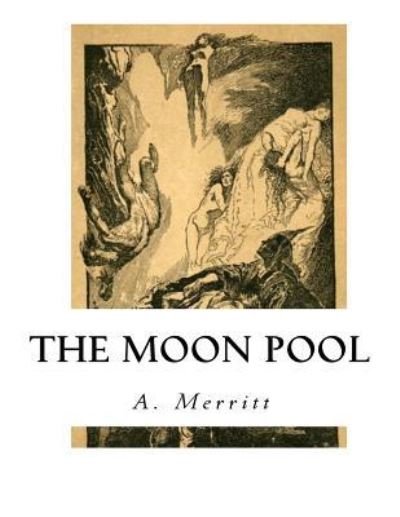 The Moon Pool - Abraham Merritt - Books - Createspace Independent Publishing Platf - 9781533666130 - June 8, 2016