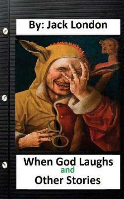 When God Laughs and Other Stories. By - Jack London - Kirjat - CreateSpace Independent Publishing Platf - 9781534755130 - lauantai 18. kesäkuuta 2016