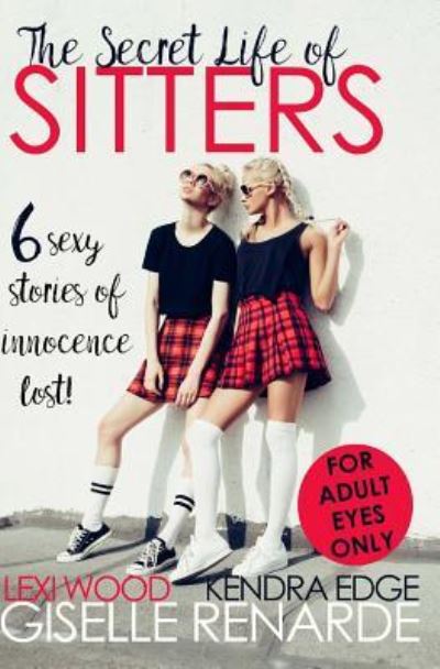 The Secret Life of Sitters - Lexi Wood - Kirjat - Createspace Independent Publishing Platf - 9781537246130 - keskiviikko 24. elokuuta 2016