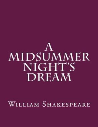 A Midsummer night's Dream - William Shakespeare - Livres - Createspace Independent Publishing Platf - 9781537460130 - 3 septembre 2016