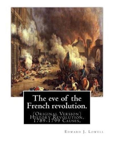 Cover for Edward J. Lowell · The eve of the French revolution. By : Edward J. Lowell (Paperback Book) (2016)