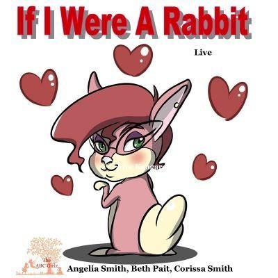 Cover for Angelia Smith · If I Were A Rabbit : Live Rabbits (Paperback Book) (2018)