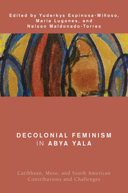 Cover for Decolonial Feminism in Abya Yala: Caribbean, Meso, and South American Contributions and Challenges - Global Critical Caribbean Thought (Paperback Book) (2024)