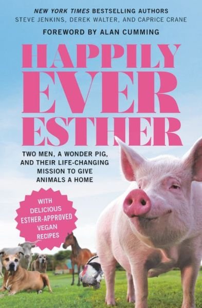 Cover for Caprice Crane · Happily Ever Esther: Two Men, a Wonder Pig, and Their Life-Changing Mission to Give Animals a Home (Paperback Book) (2019)