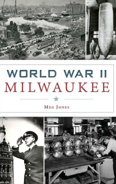 Cover for Margaret M Jones · World War II Milwaukee (Hardcover Book) (2015)
