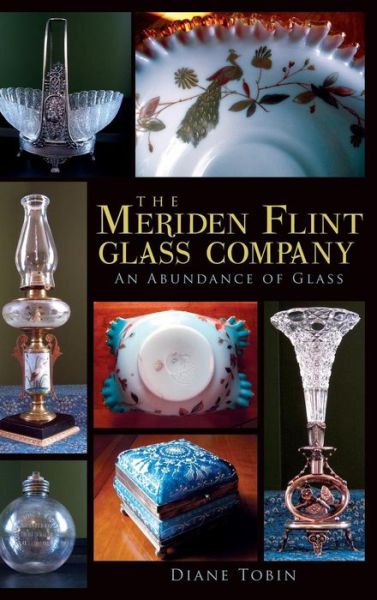 Cover for Diane Tobin · The Meriden Flint Glass Company (Hardcover Book) (2012)