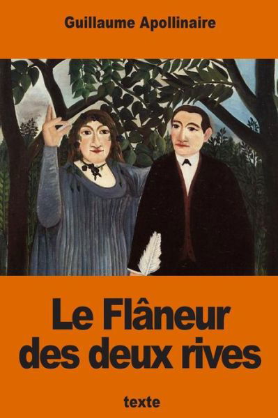 Le Fl neur Des Deux Rives - Guillaume Apollinaire - Bøger - Createspace Independent Publishing Platf - 9781540369130 - 13. november 2016