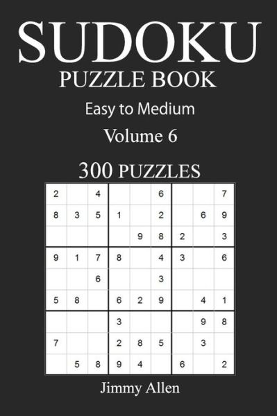 Easy to Medium 300 Sudoku Puzzle Book - Jimmy Allen - Kirjat - Createspace Independent Publishing Platf - 9781540608130 - keskiviikko 23. marraskuuta 2016