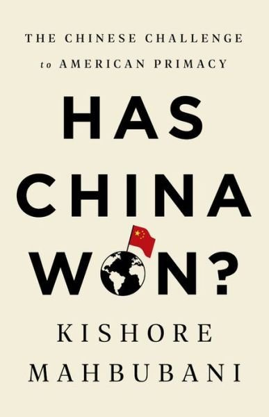 Cover for Kishore Mahbubani · Has China Won?: The Chinese Challenge to American Primacy (Hardcover Book) (2020)