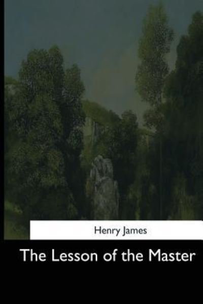 The Lesson of the Master - Henry James - Bøger - Createspace Independent Publishing Platf - 9781544709130 - 25. marts 2017