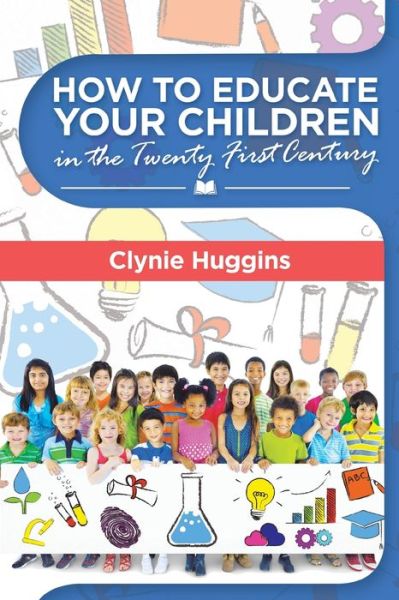 Cover for Clynie Huggins · How to Educate Your Children in the 21St Century (Paperback Book) (2019)