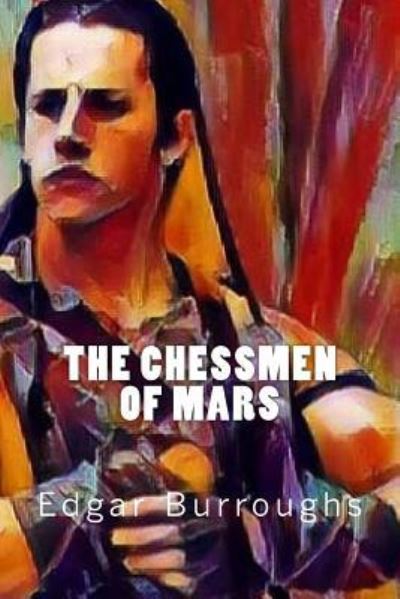 The Chessmen of Mars - Edgar Rice Burroughs - Books - Createspace Independent Publishing Platf - 9781546510130 - May 5, 2017