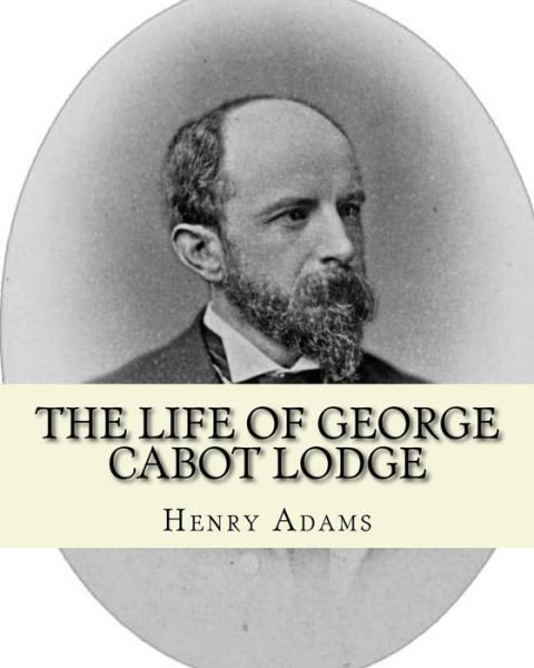 Cover for Henry Adams · The life of George Cabot Lodge By (Pocketbok) (2017)