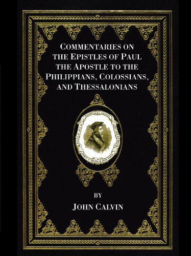 Commentaries on the Epistles of Paul the Apostle to the Philippians, Colossians, and Thessalonians: - John Calvin - Książki - Wipf & Stock Pub - 9781556353130 - 28 lutego 2007