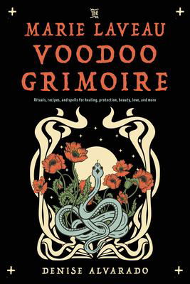 Cover for Alvarado, Denise (Denise Alvarado) · The Marie Laveau Voodoo Grimoire: Rituals, Recipes, and Spells for Healing, Protection, Beauty, Love, and More (Pocketbok) (2024)