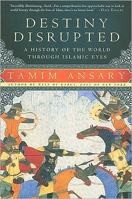 Cover for Tamim Ansary · Destiny Disrupted: A History of the World Through Islamic Eyes (Paperback Book) (2010)
