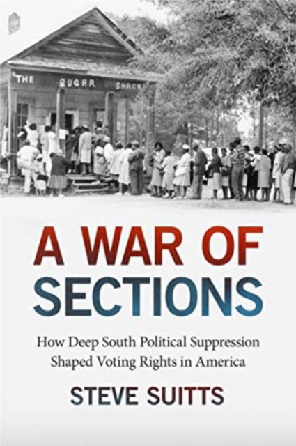 Cover for Steve Suitts · A War of Sections: How Deep South Political Suppression Shaped Voting Rights in America (Paperback Book) (2024)