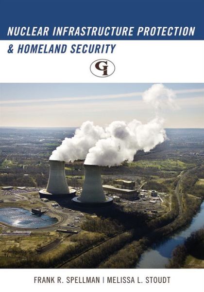 Nuclear Infrastructure Protection and Homeland Security - Frank R. Spellman - Books - Government Institutes - 9781605907130 - January 16, 2011