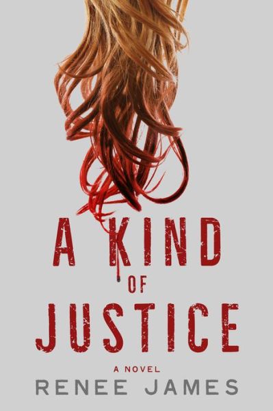 Cover for Renee James · A Kind of Justice: A Novel (Hardcover Book) (2016)