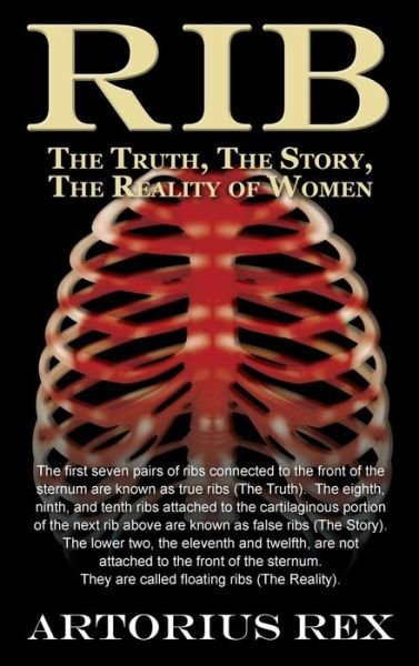 Cover for Artorius Rex · Rib the Truth, the Story, the Reality of Women (Hardcover Book) (2009)