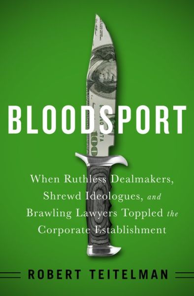 Cover for Robert Teitelman · Bloodspot: When Ruthless Dealmakers, Shrewd Ideologues, and Brawling Lawyers Toppled the Corporate Establishment (Hardcover Book) (2016)