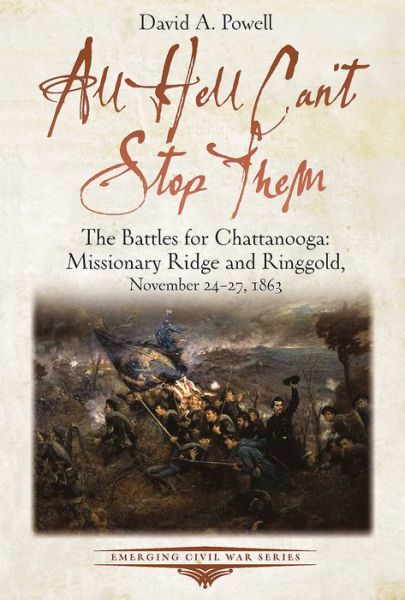 Cover for David Powell · All Hell Can’t Stop Them: The Battles for Chattanooga—Missionary Ridge and Ringgold, November 24-27, 1863 - Emerging Civil War Series (Paperback Book) (2019)