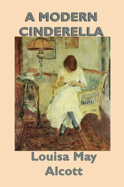 A Modern Cinderella - Louisa May Alcott - Books - SMK Books - 9781617209130 - April 8, 2013