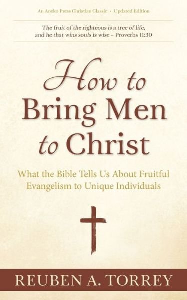 Cover for Reuben a Torrey · How to Bring Men to Christ: What the Bible Tells Us About Fruitful Evangelism to Unique Individuals (Taschenbuch) (2019)
