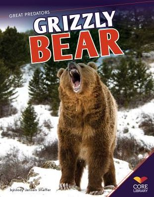 Grizzly Bear (Great Predators) - Jody Jensen Shaffer - Books - Core Library - 9781624030130 - September 1, 2013