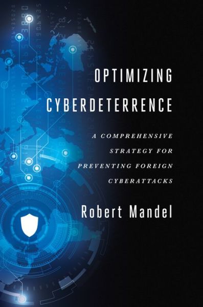 Cover for Robert Mandel · Optimizing Cyberdeterrence: A Comprehensive Strategy for Preventing Foreign Cyberattacks (Paperback Bog) (2017)